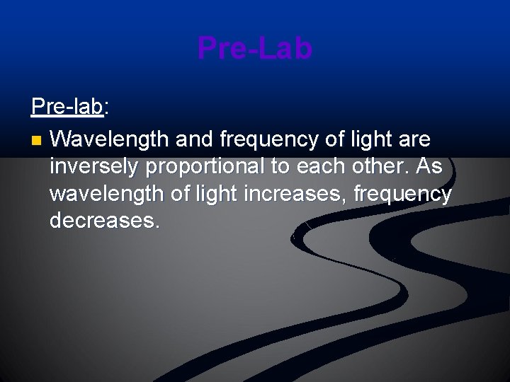 Pre-Lab Pre-lab: n Wavelength and frequency of light are inversely proportional to each other.