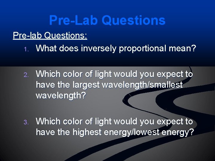 Pre-Lab Questions Pre-lab Questions: 1. What does inversely proportional mean? 2. Which color of