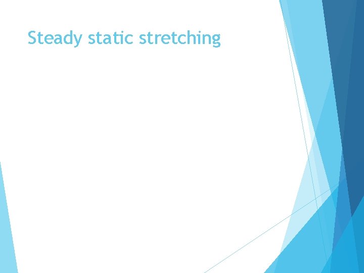 Steady static stretching 