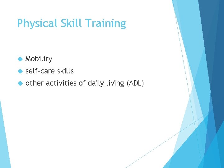 Physical Skill Training Mobility self-care skills other activities of daily living (ADL) 