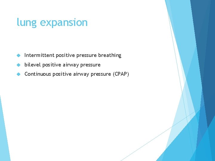 lung expansion Intermittent positive pressure breathing bilevel positive airway pressure Continuous positive airway pressure