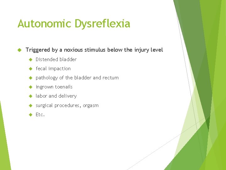 Autonomic Dysreflexia Triggered by a noxious stimulus below the injury level Distended bladder fecal