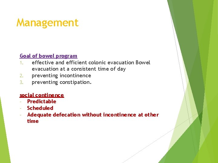 Management Goal of bowel program 1. effective and efficient colonic evacuation Bowel evacuation at