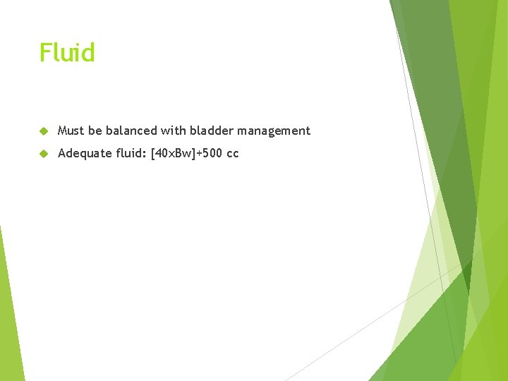 Fluid Must be balanced with bladder management Adequate fluid: [40 x. Bw]+500 cc 