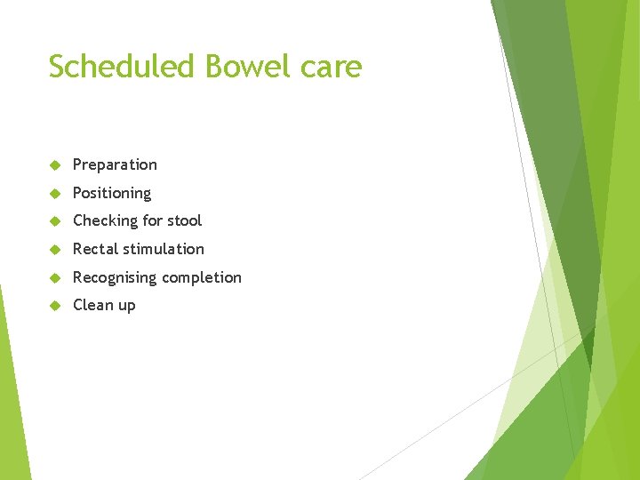 Scheduled Bowel care Preparation Positioning Checking for stool Rectal stimulation Recognising completion Clean up