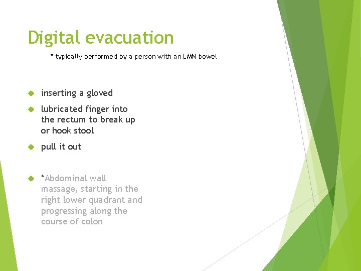 Digital evacuation * typically performed by a person with an LMN bowel inserting a