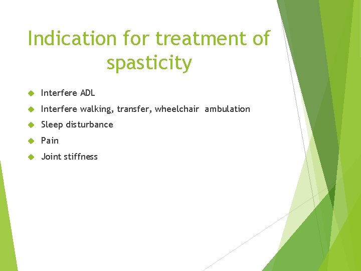 Indication for treatment of spasticity Interfere ADL Interfere walking, transfer, wheelchair ambulation Sleep disturbance
