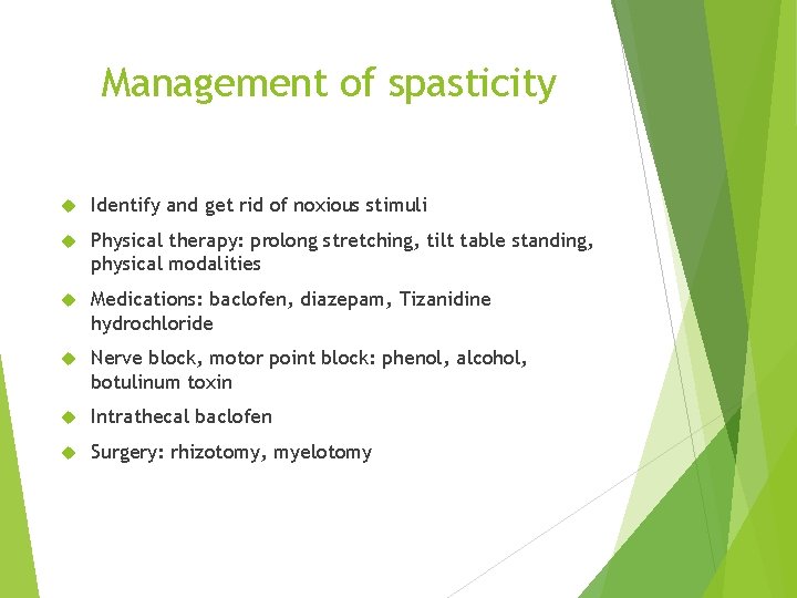 Management of spasticity Identify and get rid of noxious stimuli Physical therapy: prolong stretching,