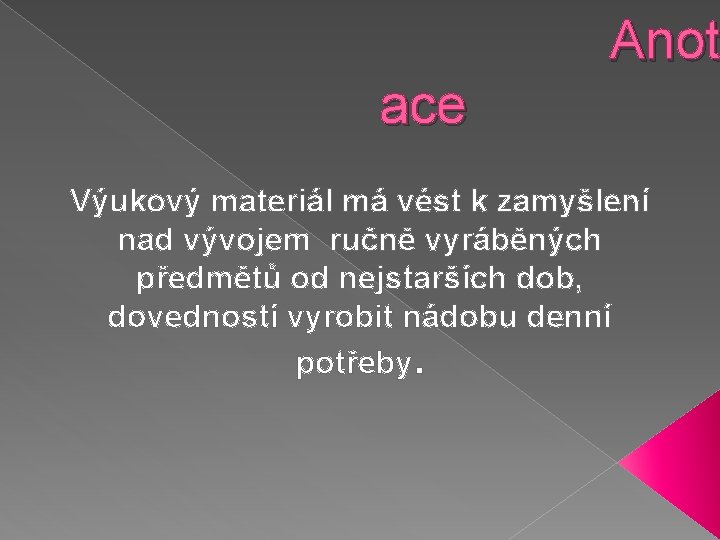 Anot ace Výukový materiál má vést k zamyšlení nad vývojem ručně vyráběných předmětů od