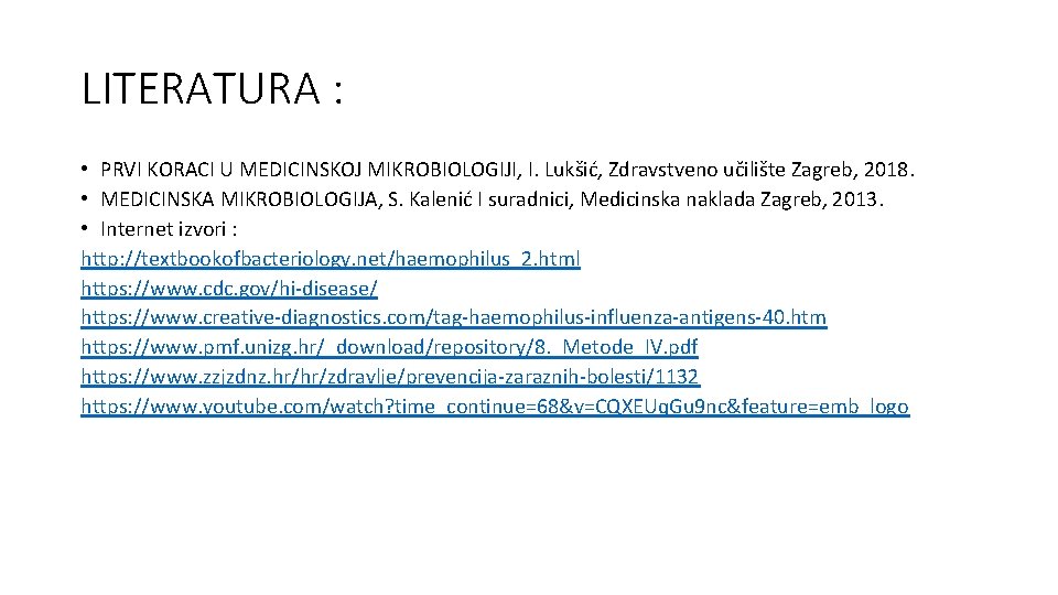 LITERATURA : • PRVI KORACI U MEDICINSKOJ MIKROBIOLOGIJI, I. Lukšić, Zdravstveno učilište Zagreb, 2018.