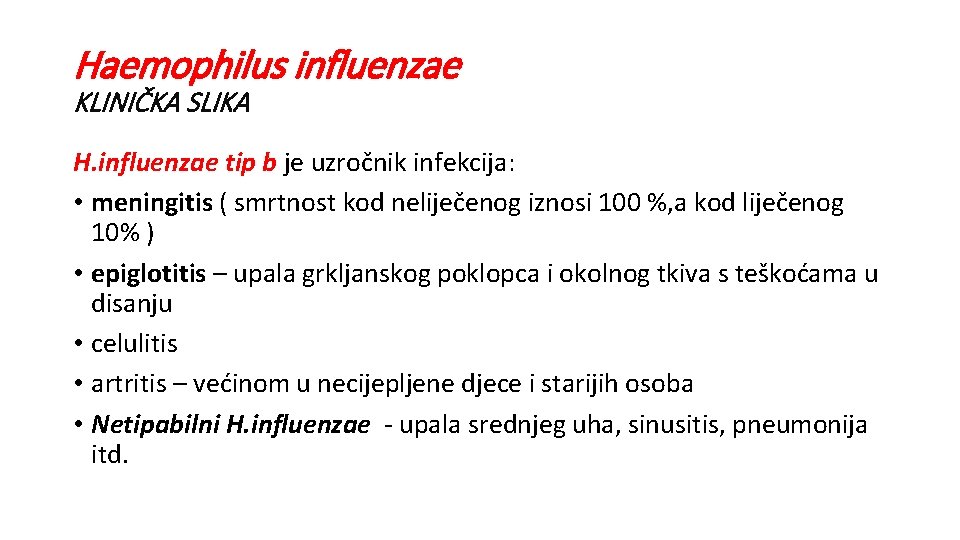 Haemophilus influenzae KLINIČKA SLIKA H. influenzae tip b je uzročnik infekcija: • meningitis (