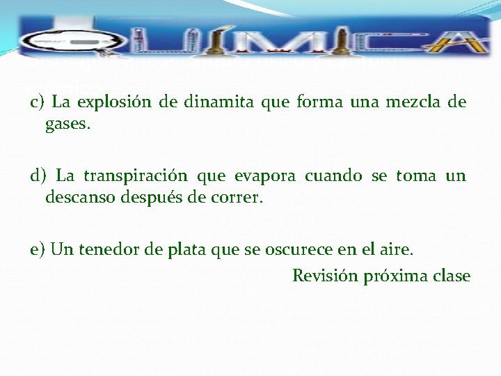 Distinguir entre cambio físico y cambio químico c) La explosión de dinamita que forma