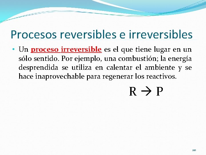 Procesos reversibles e irreversibles • Un proceso irreversible es el que tiene lugar en