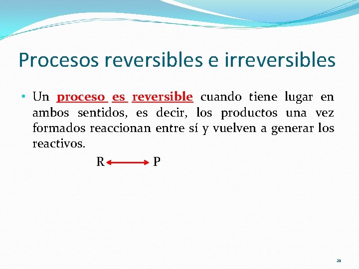 Procesos reversibles e irreversibles • Un proceso es reversible cuando tiene lugar en ambos