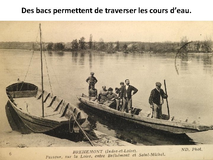 Des bacs permettent de traverser les cours d’eau. 