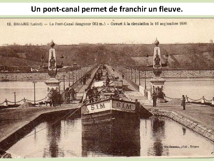 Un pont-canal permet de franchir un fleuve. 