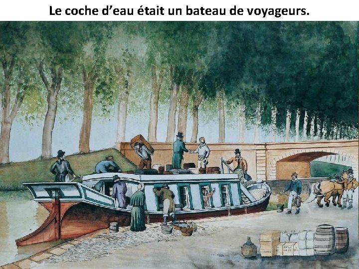 Le coche d’eau était un bateau de voyageurs. 