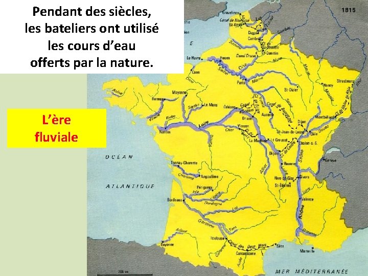 Pendant des siècles, les bateliers ont utilisé les cours d’eau offerts par la nature.