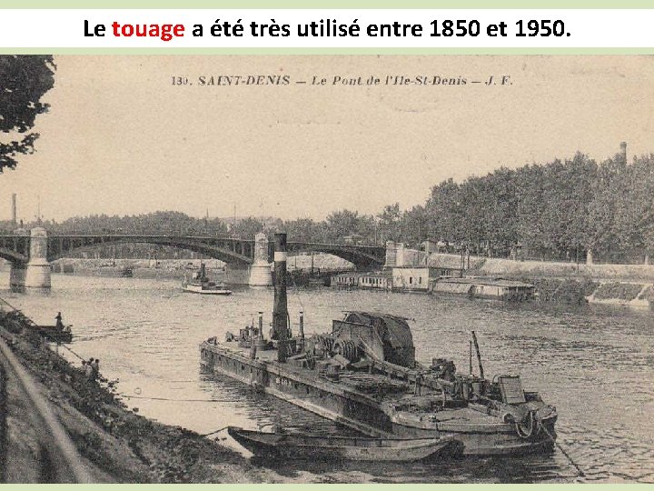 Le touage a été très utilisé entre 1850 et 1950. 