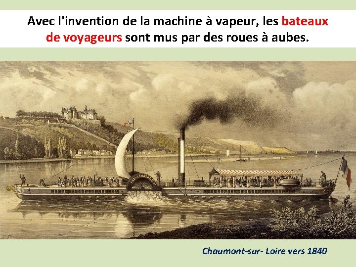 Avec l'invention de la machine à vapeur, les bateaux de voyageurs sont mus par