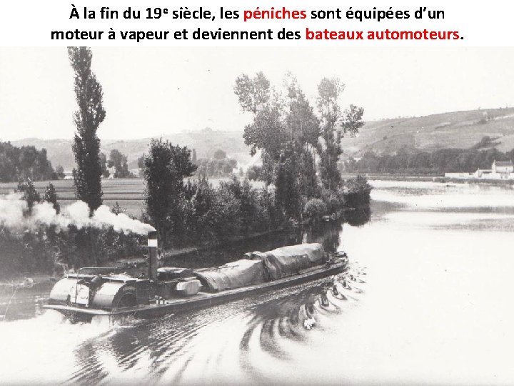 À la fin du 19 e siècle, les péniches sont équipées d’un moteur à