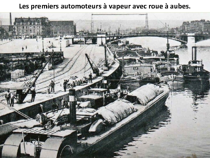 Les premiers automoteurs à vapeur avec roue à aubes. 