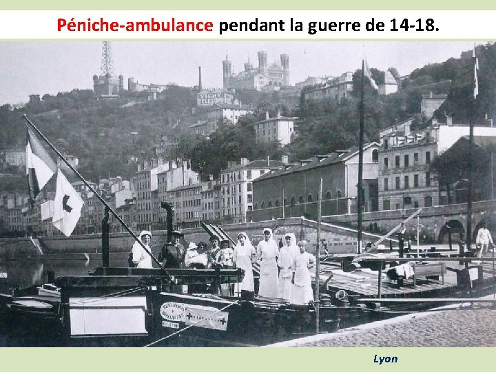 Péniche-ambulance pendant la guerre de 14 -18. Lyon 