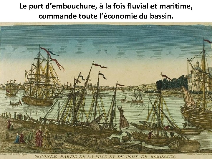 Le port d’embouchure, à la fois fluvial et maritime, commande toute l’économie du bassin.