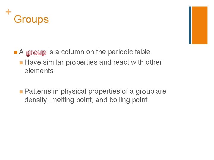 + Groups n. A group is a column on the periodic table. n Have