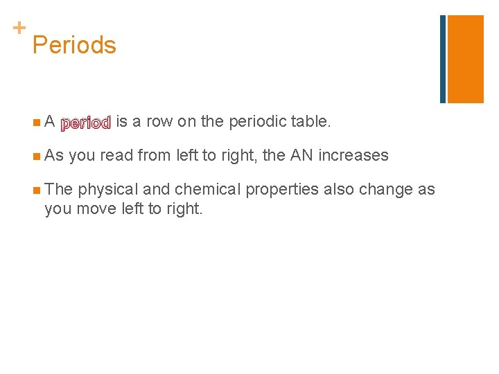 + Periods n. A period is a row on the periodic table. n As