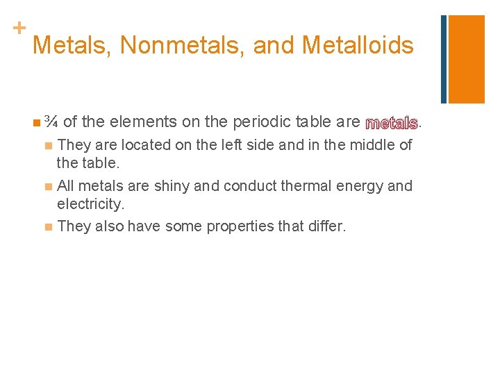 + Metals, Nonmetals, and Metalloids n¾ of the elements on the periodic table are
