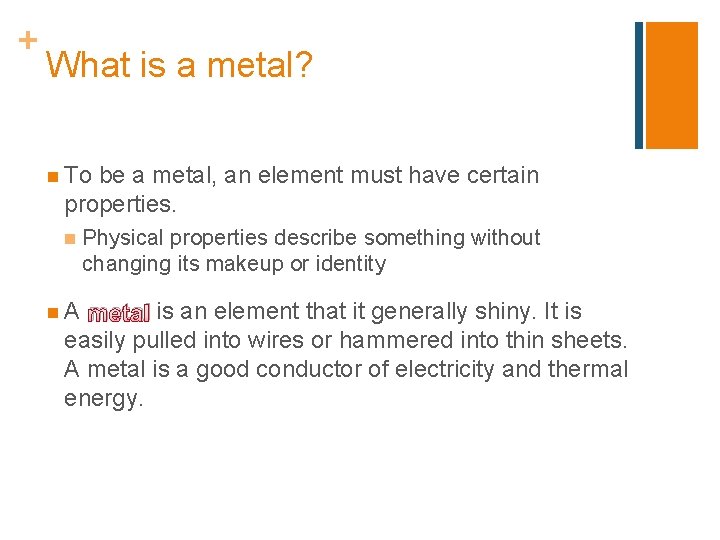 + What is a metal? n To be a metal, an element must have