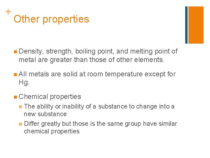 + Other properties n Density, strength, boiling point, and melting point of metal are