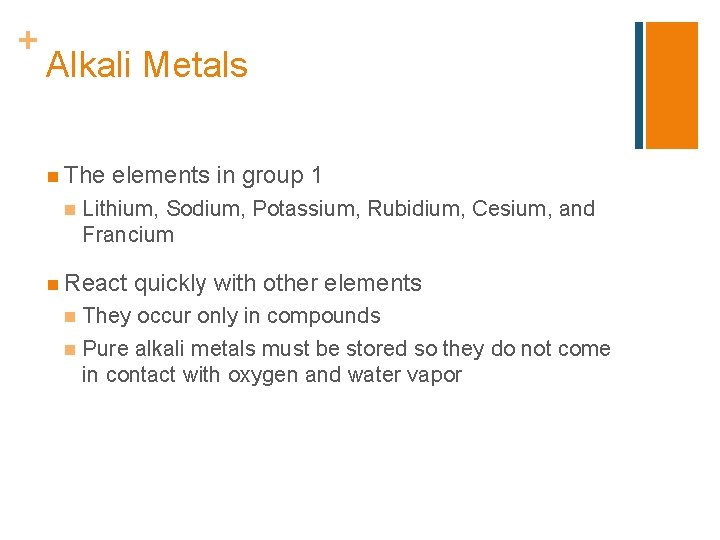 + Alkali Metals n The n elements in group 1 Lithium, Sodium, Potassium, Rubidium,