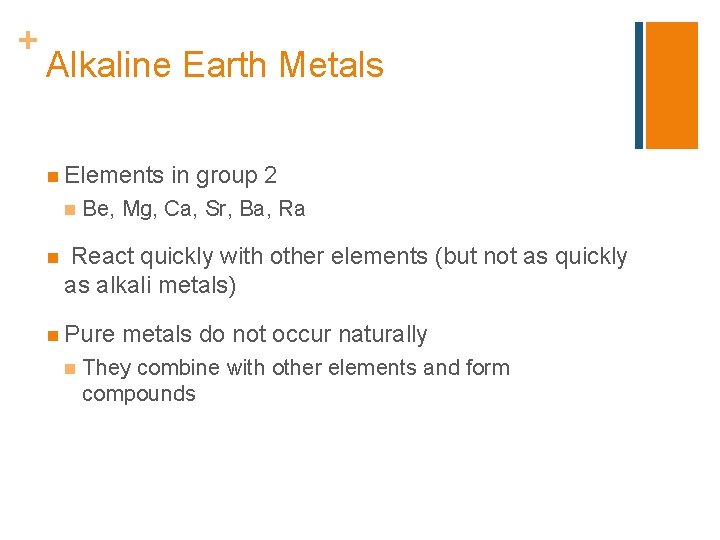 + Alkaline Earth Metals n Elements n n in group 2 Be, Mg, Ca,