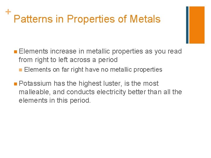 + Patterns in Properties of Metals n Elements increase in metallic properties as you