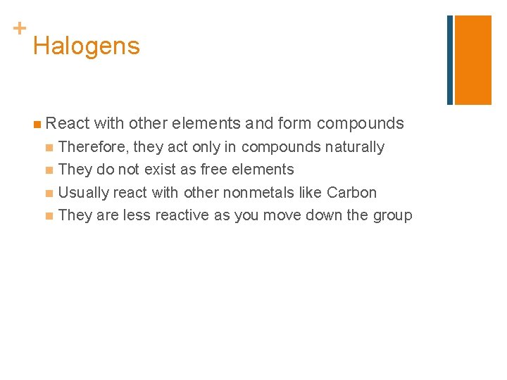 + Halogens n React with other elements and form compounds Therefore, they act only
