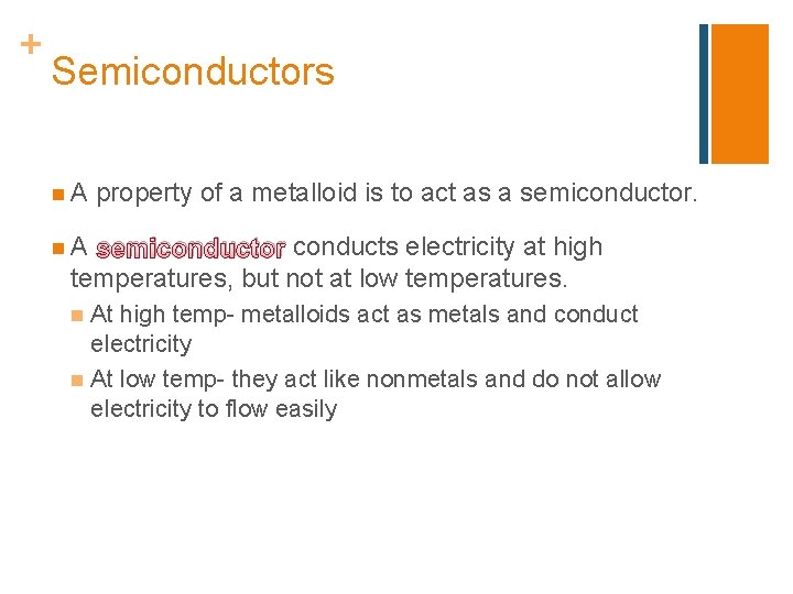 + Semiconductors n. A property of a metalloid is to act as a semiconductor.