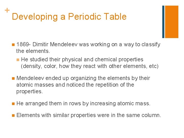 + Developing a Periodic Table n 1869 - Dimitir Mendeleev was working on a