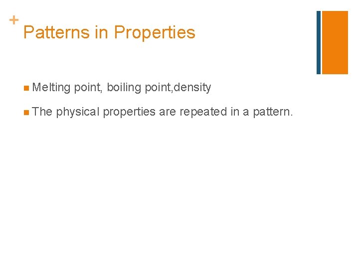 + Patterns in Properties n Melting n The point, boiling point, density physical properties