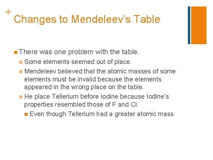 + Changes to Mendeleev’s Table n There was one problem with the table. Some