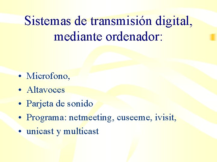 Sistemas de transmisión digital, mediante ordenador: • • • Microfono, Altavoces Parjeta de sonido