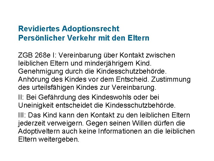 Revidiertes Adoptionsrecht Persönlicher Verkehr mit den Eltern ZGB 268 e I: Vereinbarung über Kontakt