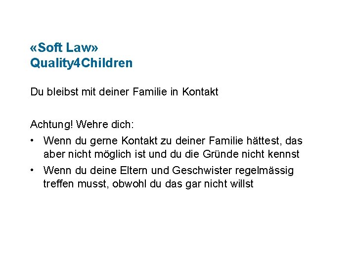  «Soft Law» Quality 4 Children Du bleibst mit deiner Familie in Kontakt Achtung!