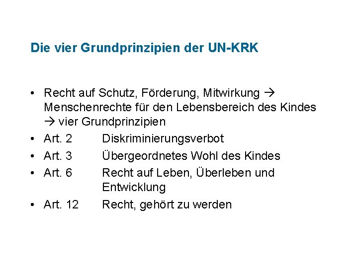 Die vier Grundprinzipien der UN-KRK • Recht auf Schutz, Förderung, Mitwirkung Menschenrechte für den