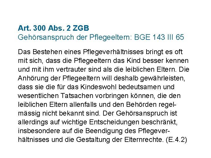 Art. 300 Abs. 2 ZGB Gehörsanspruch der Pflegeeltern: BGE 143 III 65 Das Bestehen