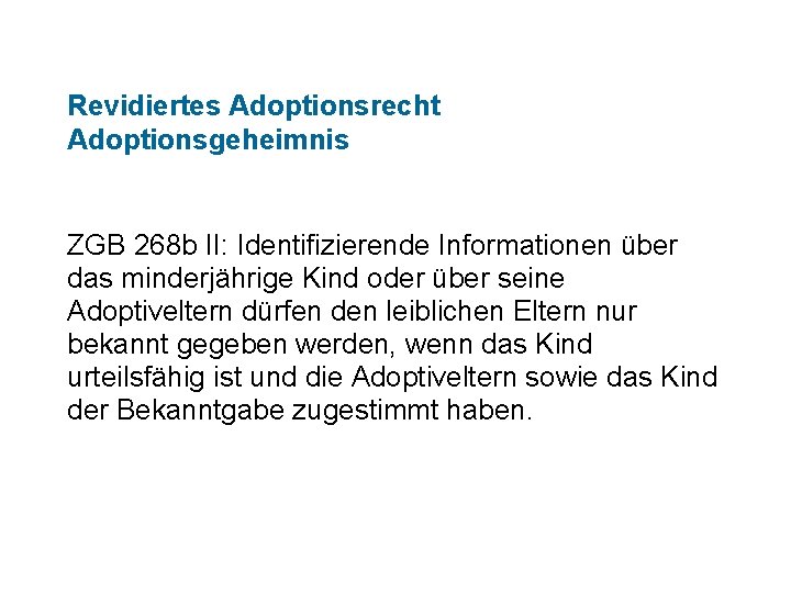 Revidiertes Adoptionsrecht Adoptionsgeheimnis ZGB 268 b II: Identifizierende Informationen über das minderjährige Kind oder