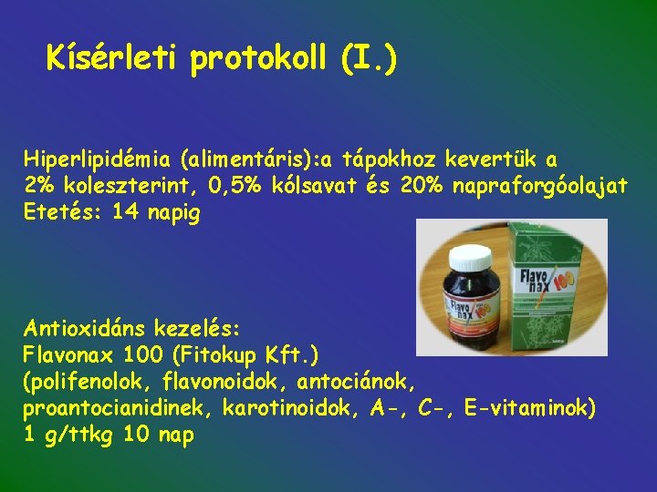 Kísérleti protokoll (I. ) Hiperlipidémia (alimentáris): a tápokhoz kevertük a 2% koleszterint, 0, 5%