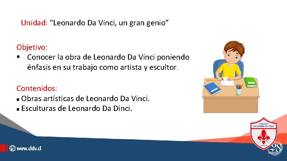 Unidad: “Leonardo Da Vinci, un gran genio” Objetivo: § Conocer la obra de Leonardo