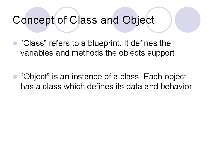 Concept of Class and Object l “Class” refers to a blueprint. It defines the Concept of Class and Object l “Class” refers to a blueprint. It defines the